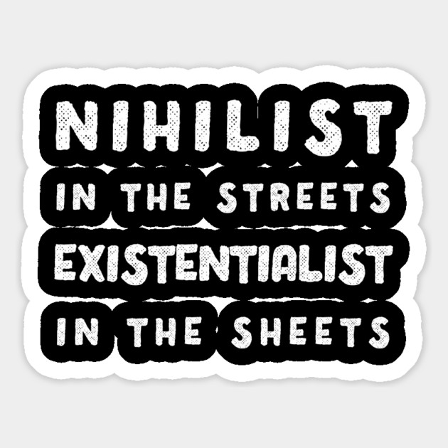 Nihilist in the Streets, Existentialist in the Sheets T-Shirt Magnet by dumbshirts