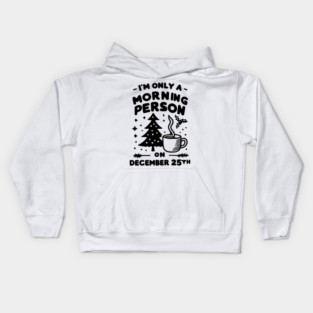 I'm Only a Morning Person on December 25th Kids Hoodie
