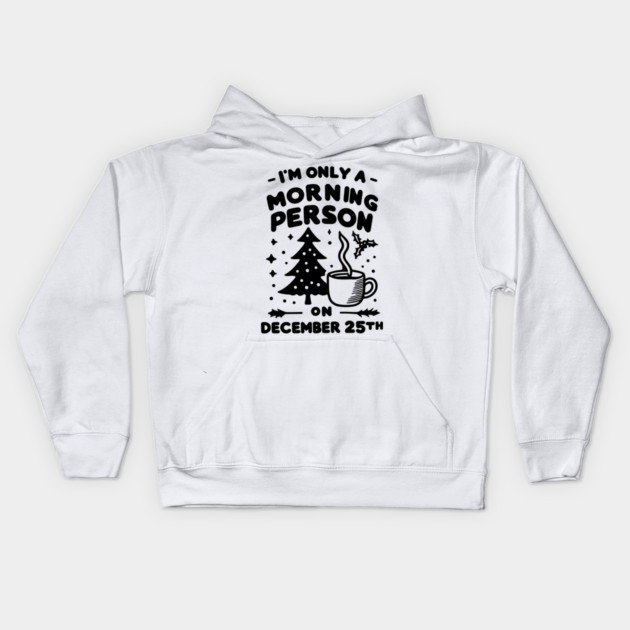 I'm Only a Morning Person on December 25th Kids Hoodie by Frank Ring