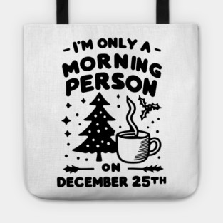 I'm Only a Morning Person on December 25th Tote