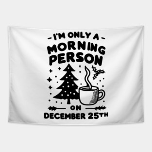 I'm Only a Morning Person on December 25th Tapestry