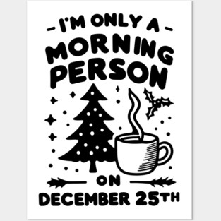 I'm Only a Morning Person on December 25th Posters and Art