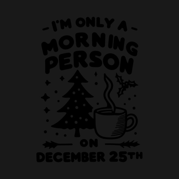 I'm Only a Morning Person on December 25th by Frank Ring