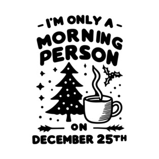 I'm Only a Morning Person on December 25th T-Shirt
