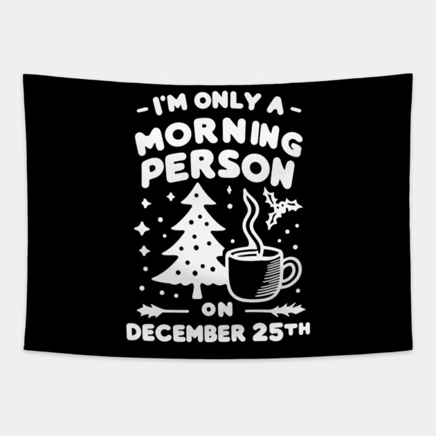 I'm Only a Morning Person on December 25th Tapestry by Frank Ring