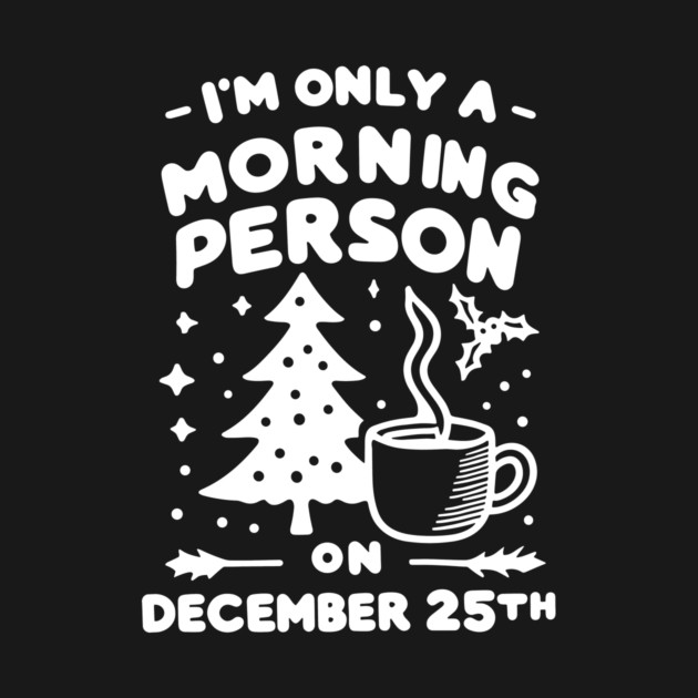 I'm Only a Morning Person on December 25th by Frank Ring