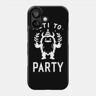 Yeti To Party Phone Case