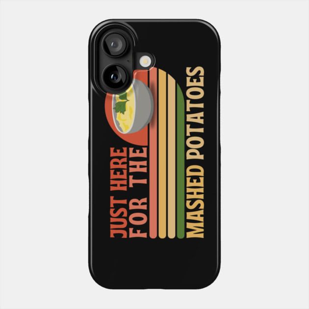 Just here for the mashed potatoes Phone Case by The WYLD Tribe