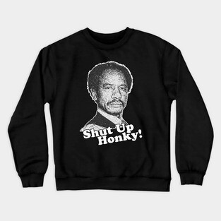 Shut Up Honky! Crewneck Sweatshirt