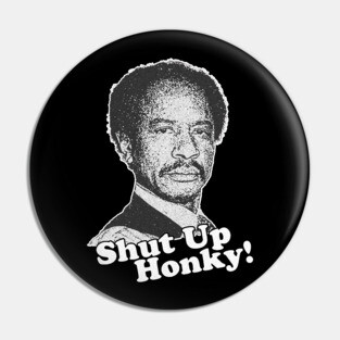 Shut Up Honky! Pin