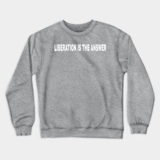 LIBERATION Is The Answer - Kwame Ture - Stokely Carmichael - Zionism = Stolen Land - Double-sided Crewneck Sweatshirt