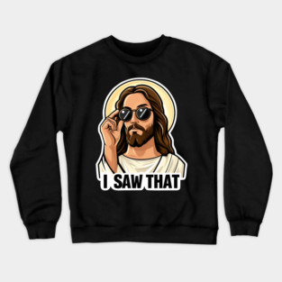 I SAW THAT Jesus MeMe Crewneck Sweatshirt