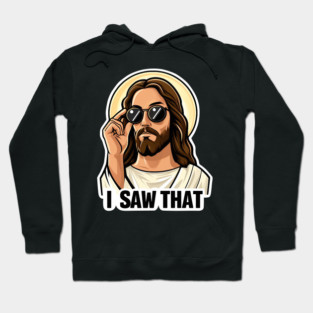 I SAW THAT Jesus MeMe Hoodie
