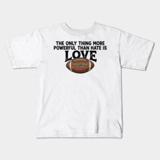 The-Only-Thing-More-Powerful-Than-Hate-is-Love Kids T-Shirt