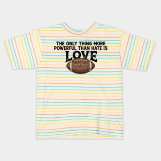 The-Only-Thing-More-Powerful-Than-Hate-is-Love Kids T-Shirt