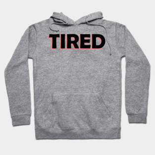 tired Hoodie