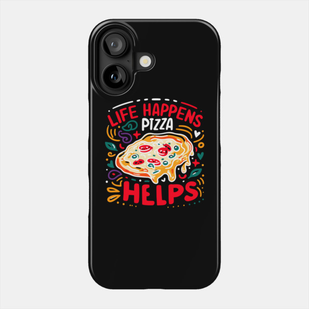 Life Happens Pizza Helps Phone Case by Frank Ring