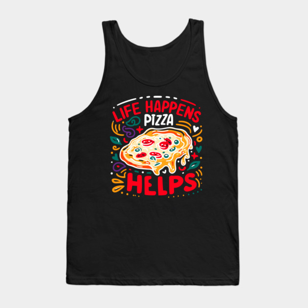 Life Happens Pizza Helps Tank Top by Frank Ring