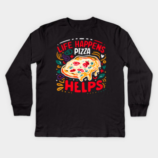 Life Happens Pizza Helps Kids Long Sleeve T-Shirt