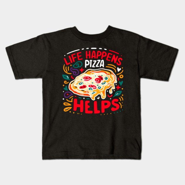 Life Happens Pizza Helps Kids T-Shirt by Frank Ring