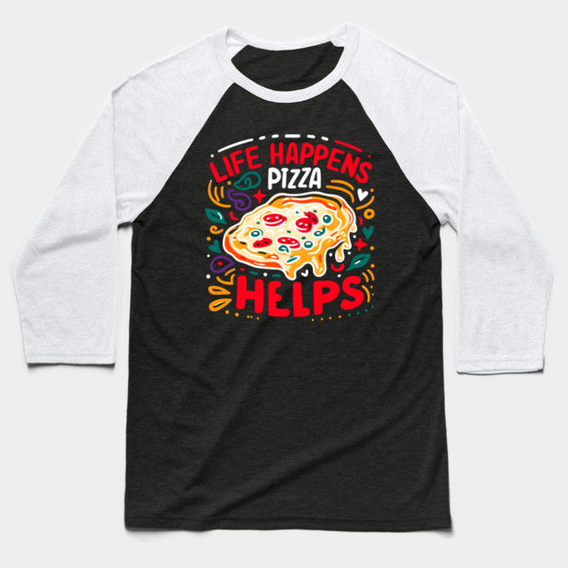 Life Happens Pizza Helps Baseball T-Shirt by Frank Ring