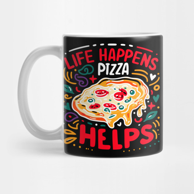 Life Happens Pizza Helps by Frank Ring