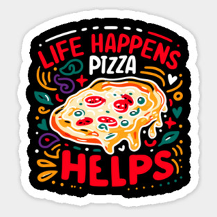 Life Happens Pizza Helps Sticker
