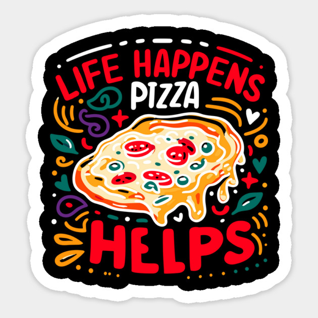 Life Happens Pizza Helps Sticker by Frank Ring
