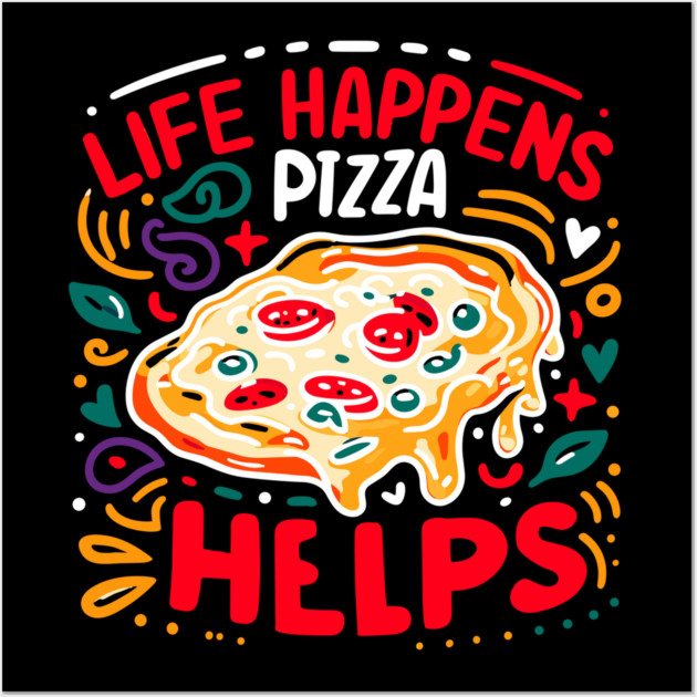 Life Happens Pizza Helps Wall Art by Frank Ring