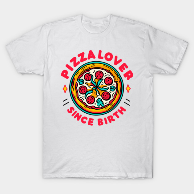 Pizza Lover Since Birth T-Shirt by Frank Ring