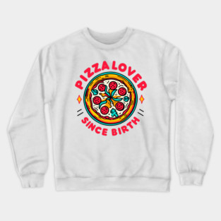 Pizza Lover Since Birth Crewneck Sweatshirt