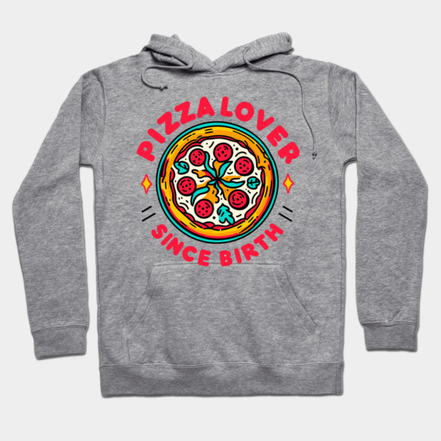 Pizza Lover Since Birth Hoodie by Frank Ring