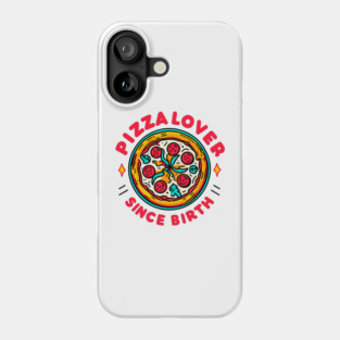 Pizza Lover Since Birth Phone Case