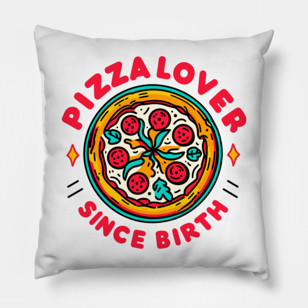 Pizza Lover Since Birth Pillow by Frank Ring