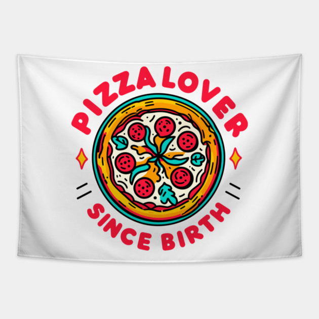 Pizza Lover Since Birth Tapestry by Frank Ring