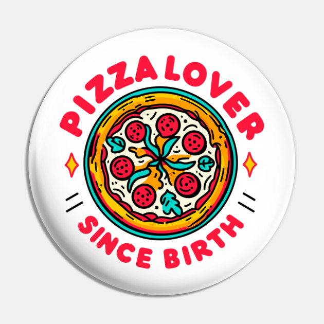 Pizza Lover Since Birth Pin by Frank Ring