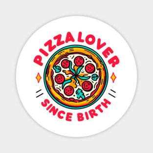 Pizza Lover Since Birth Magnet