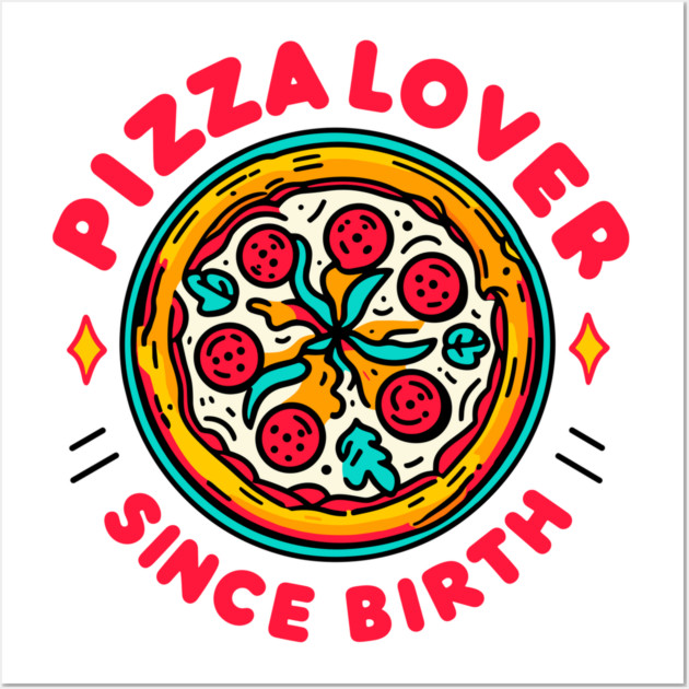 Pizza Lover Since Birth Wall Art by Frank Ring