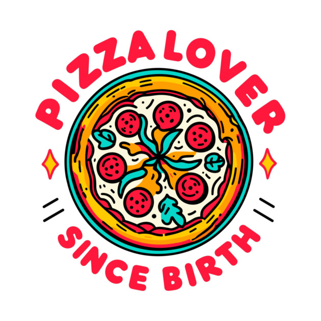 Pizza Lover Since Birth by Frank Ring