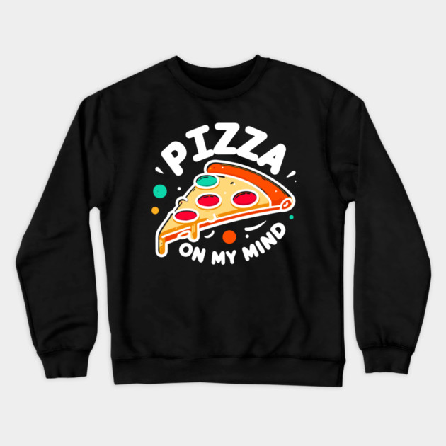 Pizza On My Mind Crewneck Sweatshirt by Frank Ring