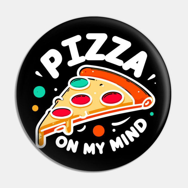 Pizza On My Mind Pin by Frank Ring