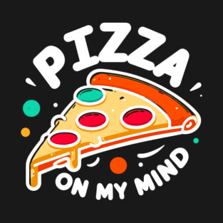 Pizza On My Mind T-Shirt