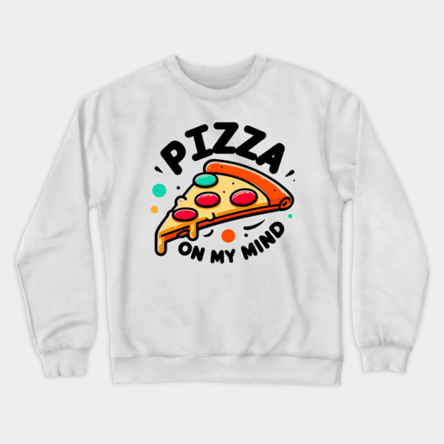 Pizza On My Mind Crewneck Sweatshirt by Frank Ring