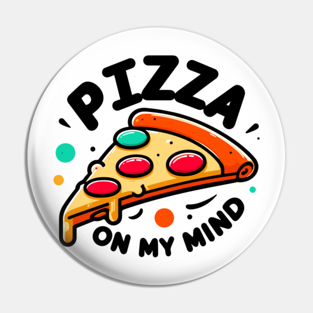 Pizza On My Mind Pin by Frank Ring