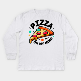 Pizza On My Mind Kids Long Sleeve T-Shirt