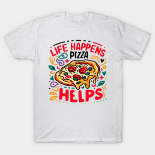Life Happens Pizza Helps T-Shirt