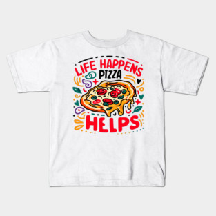 Life Happens Pizza Helps Kids T-Shirt