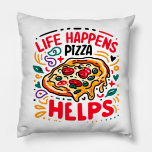 Life Happens Pizza Helps Pillow