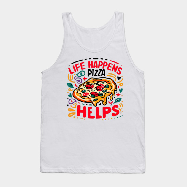 Life Happens Pizza Helps Tank Top by Frank Ring