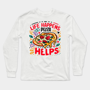 Life Happens Pizza Helps Long Sleeve T-Shirt